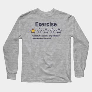 Exercise. Would Not Recommend. Long Sleeve T-Shirt